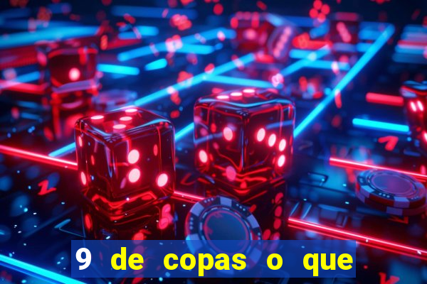 9 de copas o que ele sente por mim